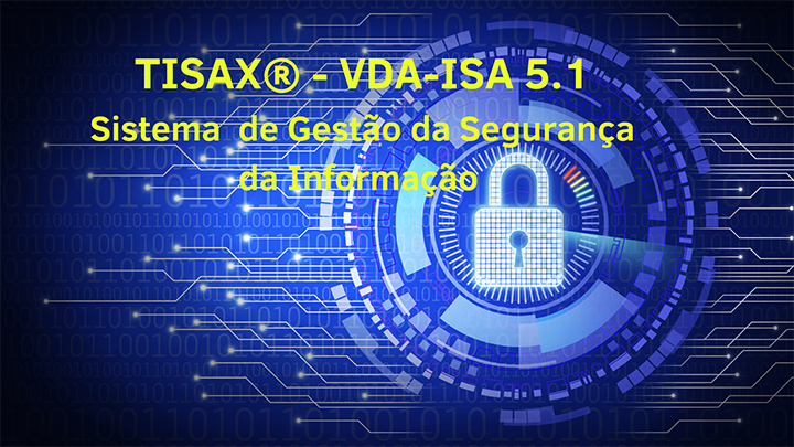  TISAX® -VDA-ISA 5.1 – Sistema  de Gestão da Segurança da Informação  Setor Automóvel